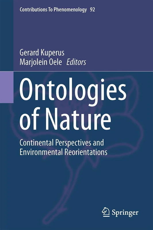 Ontologies of Nature: Continental Perspectives and Environmental Reorientations: 92 (Contributions to Phenomenology, 92)