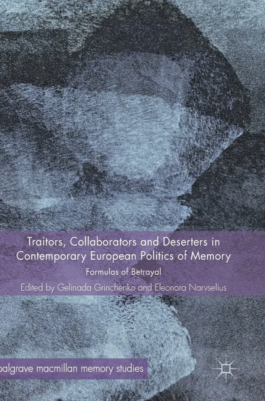 Traitors, Collaborators and Deserters in Contemporary European Politics of Memory: Formulas of Betrayal (Palgrave Macmillan Memory Studies) - Image 1