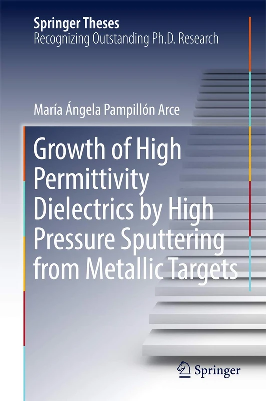 Growth of High Permittivity Dielectrics by High Pressure Sputtering from Metallic Targets (Springer Theses)