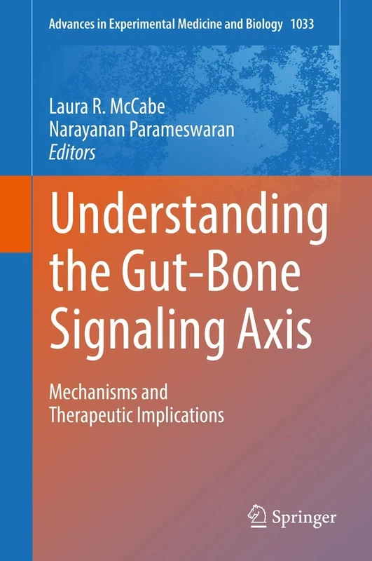 Understanding the Gut-Bone Signaling Axis: Mechanisms and Therapeutic Implications: 1033 (Advances in Experimental Medicine and Biology, 1033) - Image 1