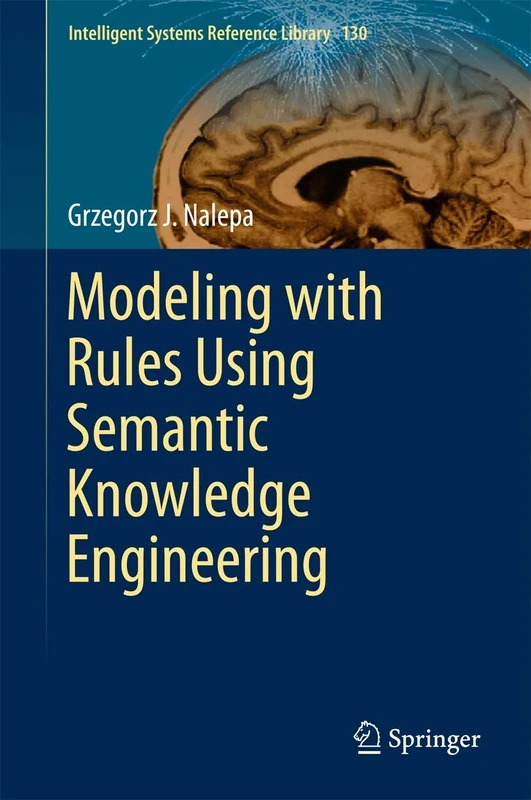 Modeling with Rules Using Semantic Knowledge Engineering: 130 (Intelligent Systems Reference Library, 130)