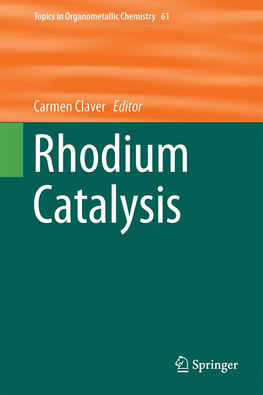 Rhodium Catalysis: 61 (Topics in Organometallic Chemistry, 61)