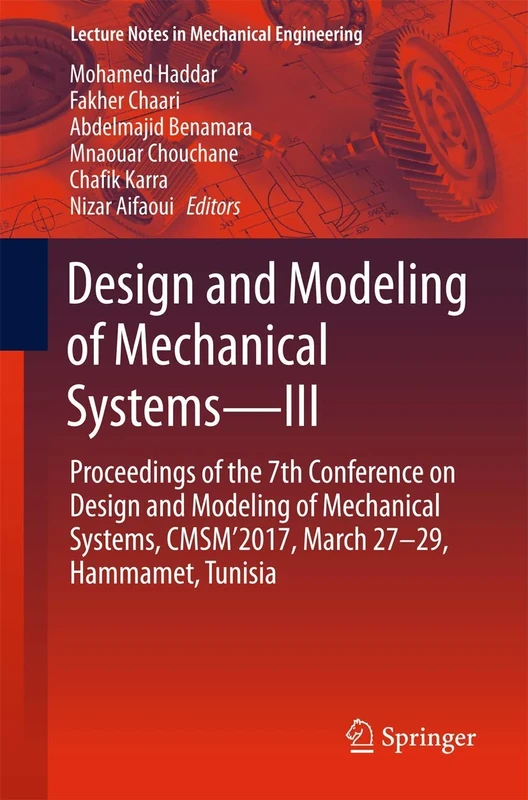 Design and Modeling of Mechanical Systems―III: Proceedings of the 7th Conference on Design and Modeling of Mechanical Systems, CMSM'2017, March 27–29, ... (Lecture Notes in Mechanical Engineering)