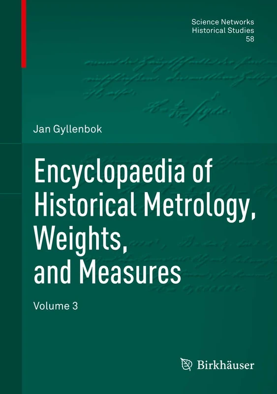 Encyclopaedia of Historical Metrology, Weights, and Measures: Volume 3: 58 (Science Networks. Historical Studies, 58)