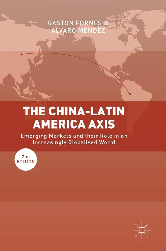 The China-Latin America Axis: Emerging Markets and their Role in an Increasingly Globalised World