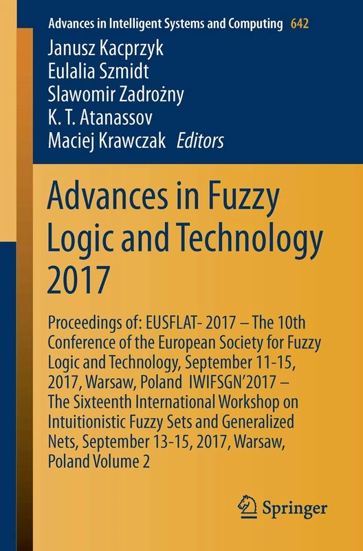 Advances in Fuzzy Logic and Technology 2017: Proceedings of: EUSFLAT- 2017 – The 10th Conference of the European Society for Fuzzy Logic and ... in Intelligent Systems and Computing, 642)