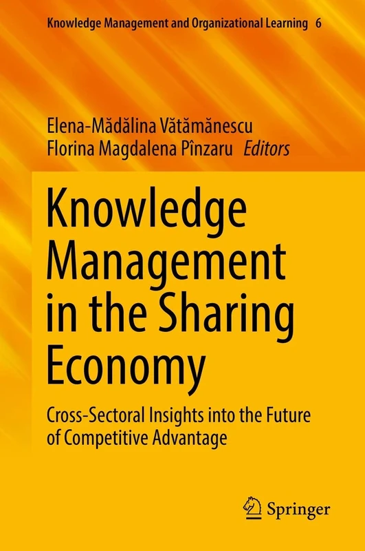 Knowledge Management in the Sharing Economy: Cross-Sectoral Insights into the Future of Competitive Advantage: 6 (Knowledge Management and Organizational Learning, 6)