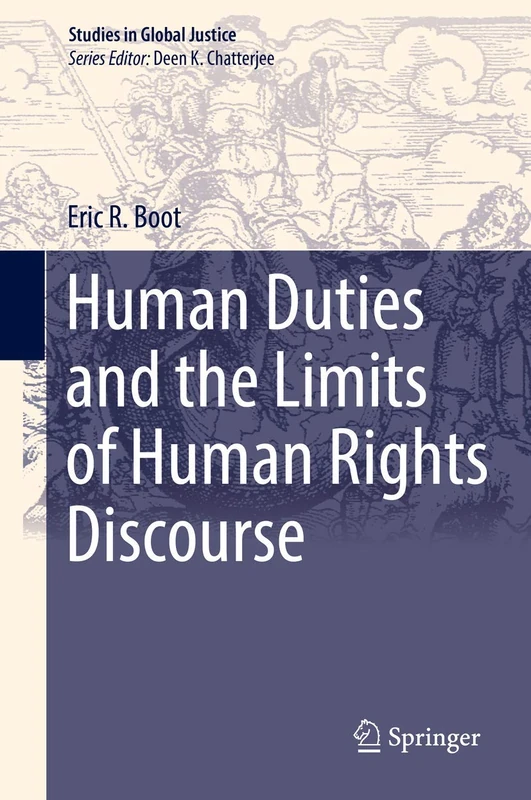 Human Duties and the Limits of Human Rights Discourse: 17 (Studies in Global Justice, 17)