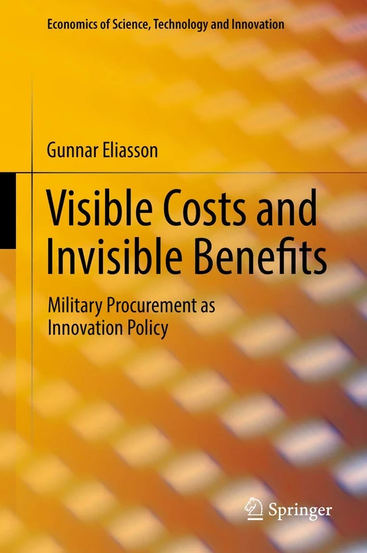 Visible Costs and Invisible Benefits: Military Procurement as Innovation Policy (Economics of Science, Technology and Innovation)