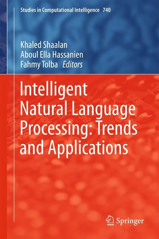 Intelligent Natural Language Processing: Trends and Applications: 740 (Studies in Computational Intelligence, 740)
