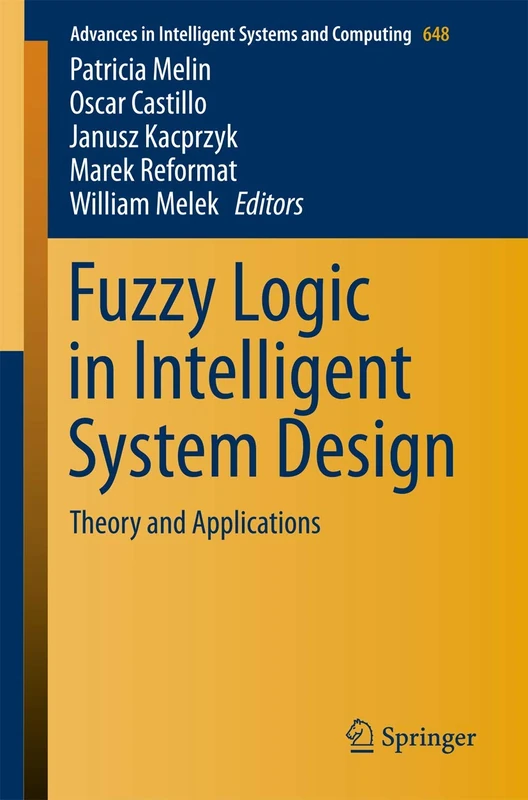 Fuzzy Logic in Intelligent System Design: Theory and Applications: 648 (Advances in Intelligent Systems and Computing, 648)