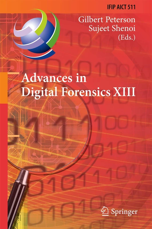 Advances in Digital Forensics XIII: 13th IFIP WG 11.9 International Conference, Orlando, FL, USA, January 30 - February 1, 2017, Revised Selected ... and Communication Technology, 511)
