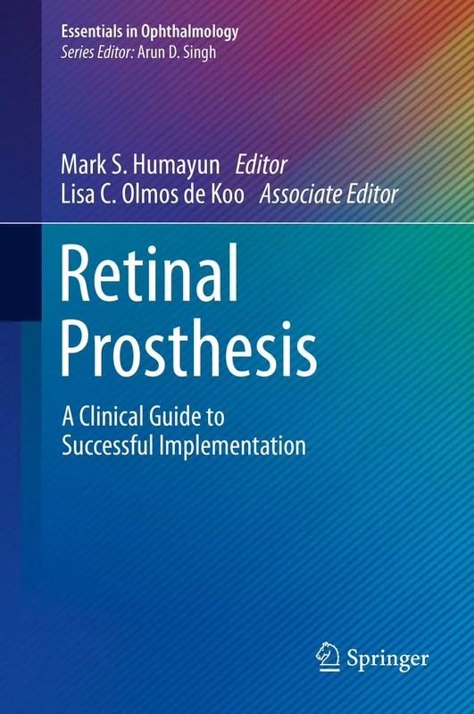 Retinal Prosthesis: A Clinical Guide to Successful Implementation (Essentials in Ophthalmology)