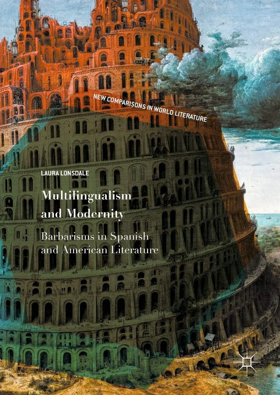 Multilingualism and Modernity: Barbarisms in Spanish and American Literature (New Comparisons in World Literature) - Image 1