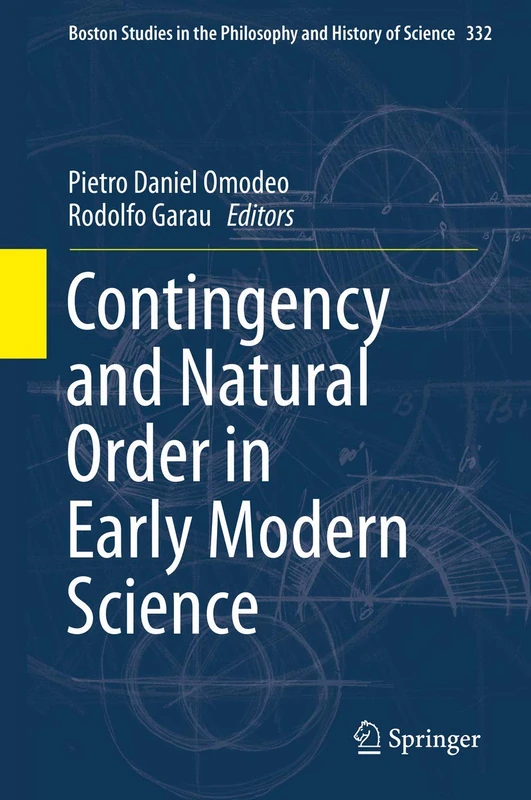Contingency and Natural Order in Early Modern Science: 332 (Boston Studies in the Philosophy and History of Science, 332)