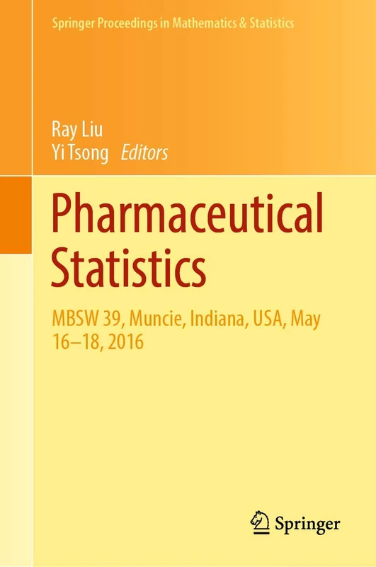 Pharmaceutical Statistics: MBSW 39, Muncie, Indiana, USA, May 16-18, 2016: 218 (Springer Proceedings in Mathematics & Statistics, 218)