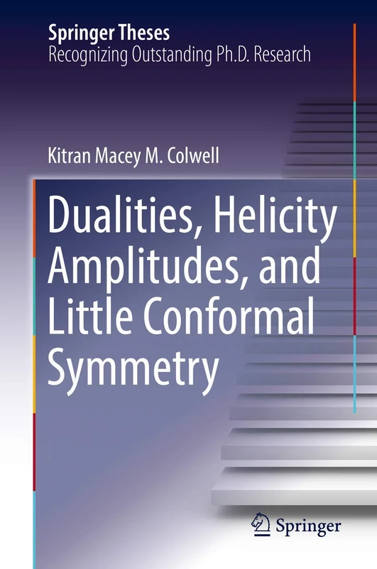 Dualities, Helicity Amplitudes, and Little Conformal Symmetry (Springer Theses)