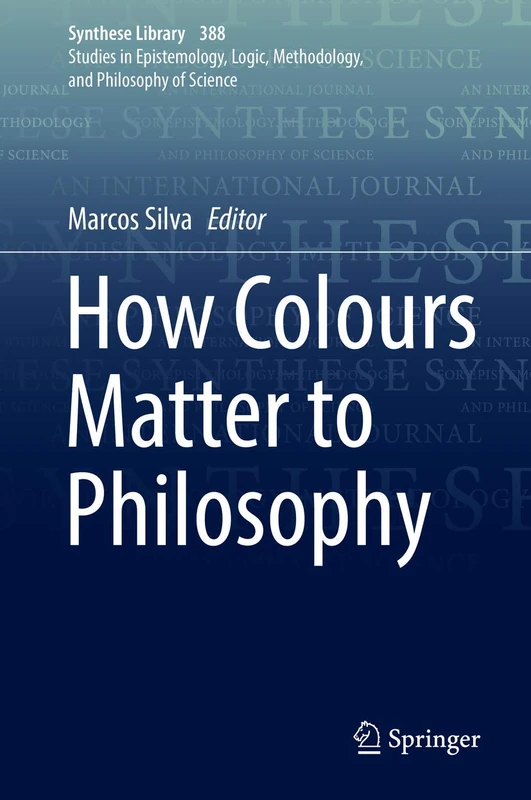 How Colours Matter to Philosophy: 388 (Synthese Library, 388)