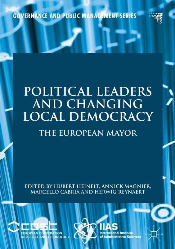 Political Leaders and Changing Local Democracy: The European Mayor (Governance and Public Management)