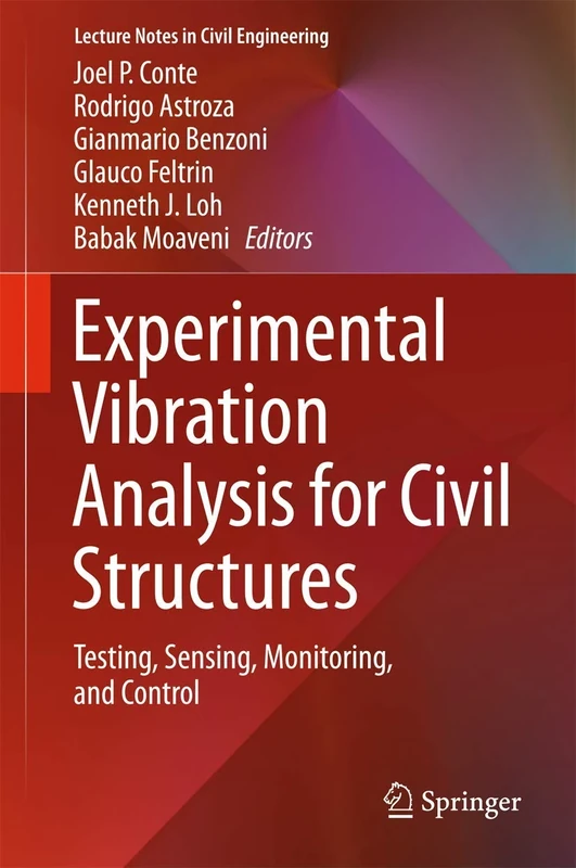 Experimental Vibration Analysis for Civil Structures: Testing, Sensing, Monitoring, and Control: 5 (Lecture Notes in Civil Engineering, 5)