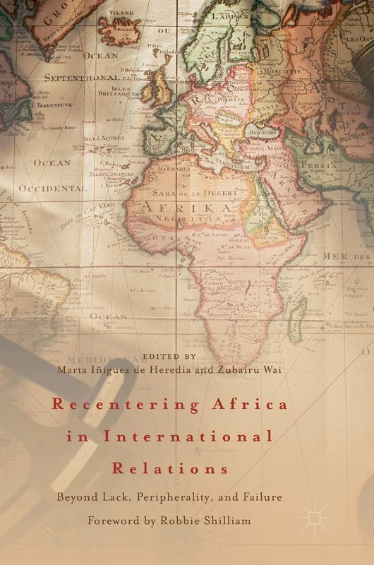Recentering Africa in International Relations: Beyond Lack, Peripherality, and Failure