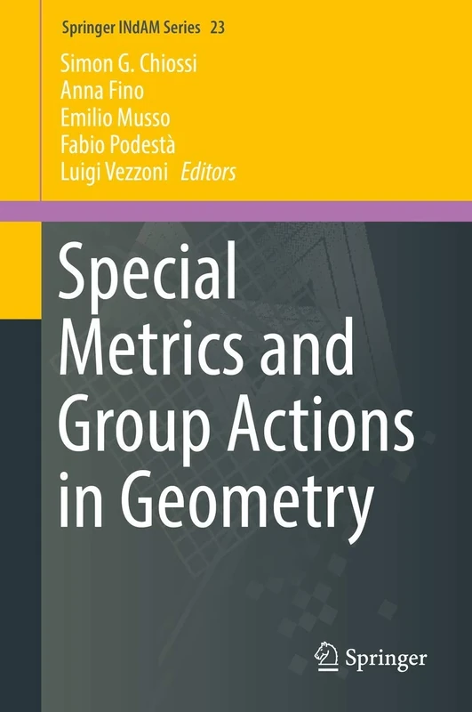 Special Metrics and Group Actions in Geometry: 23 (Springer INdAM Series, 23)
