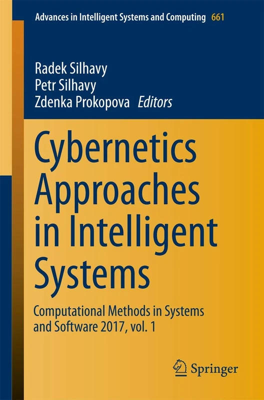 Cybernetics Approaches in Intelligent Systems: Computational Methods in Systems and Software 2017, vol. 1: 661 (Advances in Intelligent Systems and Computing)