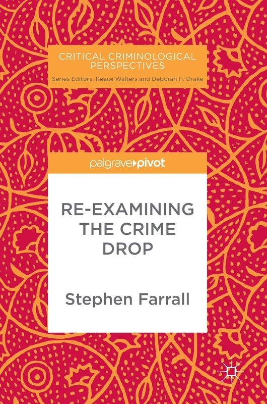Re-Examining The Crime Drop (Critical Criminological Perspectives)