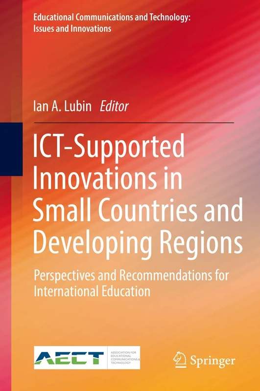 ICT-Supported Innovations in Small Countries and Developing Regions: Perspectives and Recommendations for International Education (Educational Communications and Technology: Issues and Innovations)
