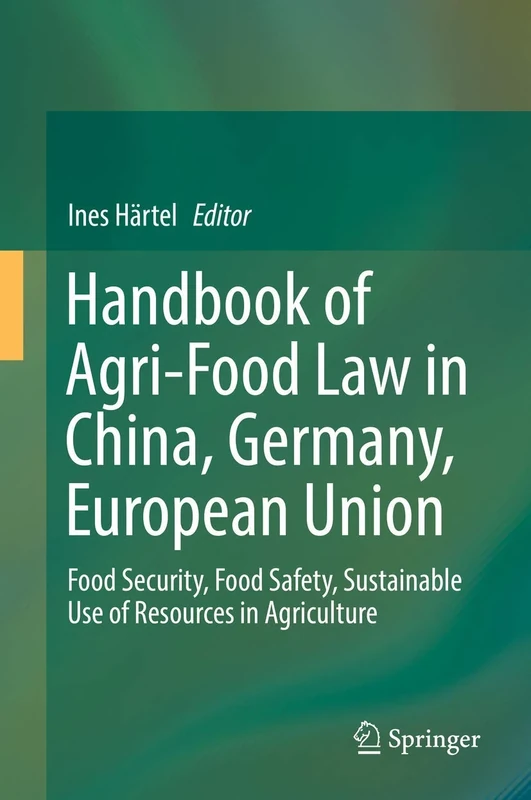 Handbook of Agri-Food Law in China, Germany, European Union: Food Security, Food Safety, Sustainable Use of Resources in Agriculture