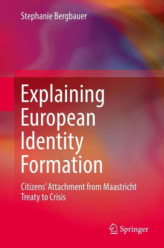 Explaining European Identity Formation: Citizens’ Attachment from Maastricht Treaty to Crisis