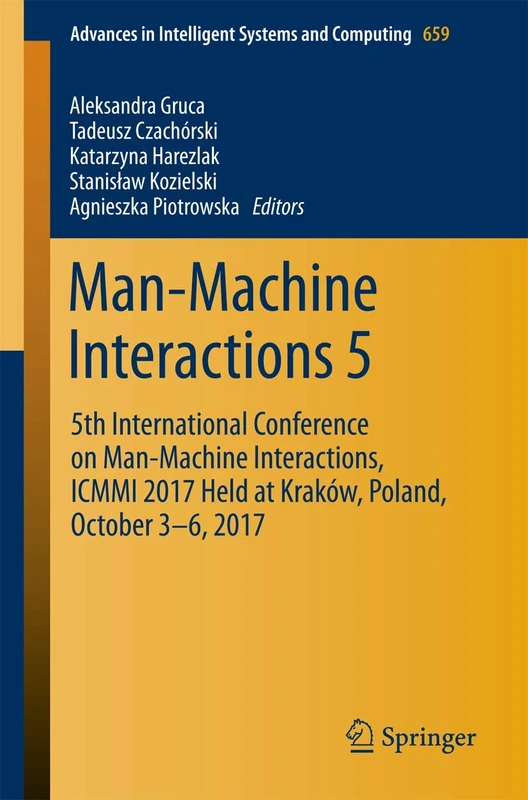 Man-Machine Interactions 5: 5th International Conference on Man-Machine Interactions, ICMMI 2017 Held at Kraków, Poland, October 3-6, 2017: 659 (Advances in Intelligent Systems and Computing, 659)