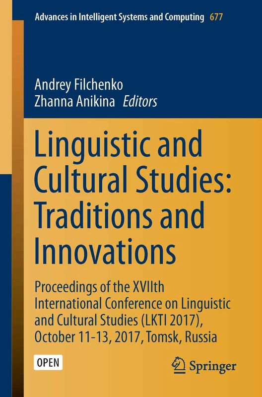 Linguistic and Cultural Studies: Traditions and Innovations: Proceedings of the XVIIth International Conference on Linguistic and Cultural Studies ... in Intelligent Systems and Computing, 677)