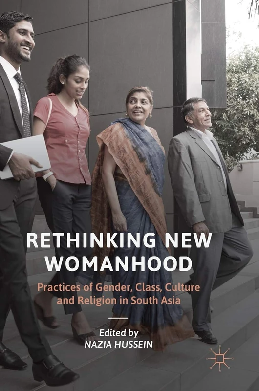 Rethinking New Womanhood: Practices of Gender, Class, Culture and Religion in South Asia