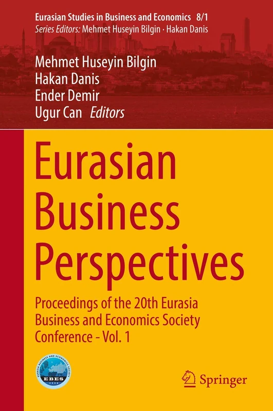 Eurasian Business Perspectives: Proceedings of the 20th Eurasia Business and Economics Society Conference - Vol. 1: 8/1 (Eurasian Studies in Business and Economics, 8/1)