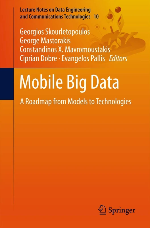 Mobile Big Data: A Roadmap from Models to Technologies: 10 (Lecture Notes on Data Engineering and Communications Technologies, 10)