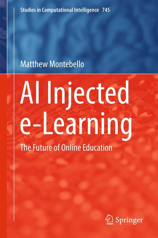 AI Injected e-Learning: The Future of Online Education: 745 (Studies in Computational Intelligence, 745)