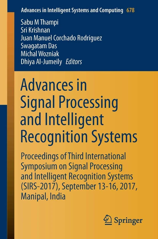 Advances in Signal Processing and Intelligent Recognition Systems: Proceedings of Third International Symposium on Signal Processing and Intelligent ... in Intelligent Systems and Computing, 678)