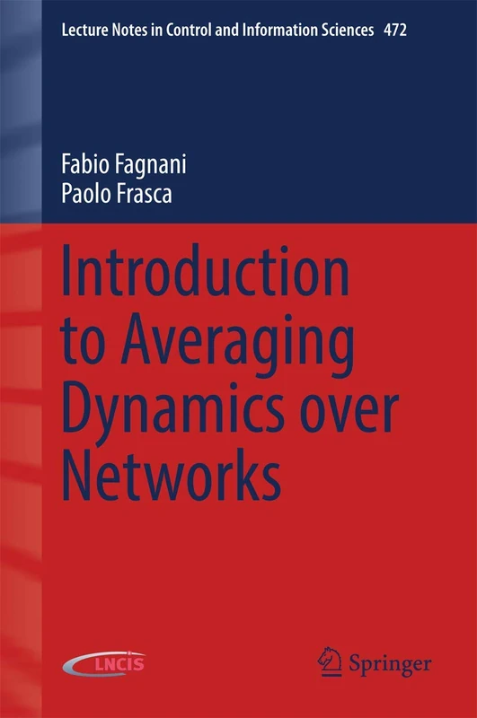 Introduction to Averaging Dynamics over Networks: 472 (Lecture Notes in Control and Information Sciences, 472)
