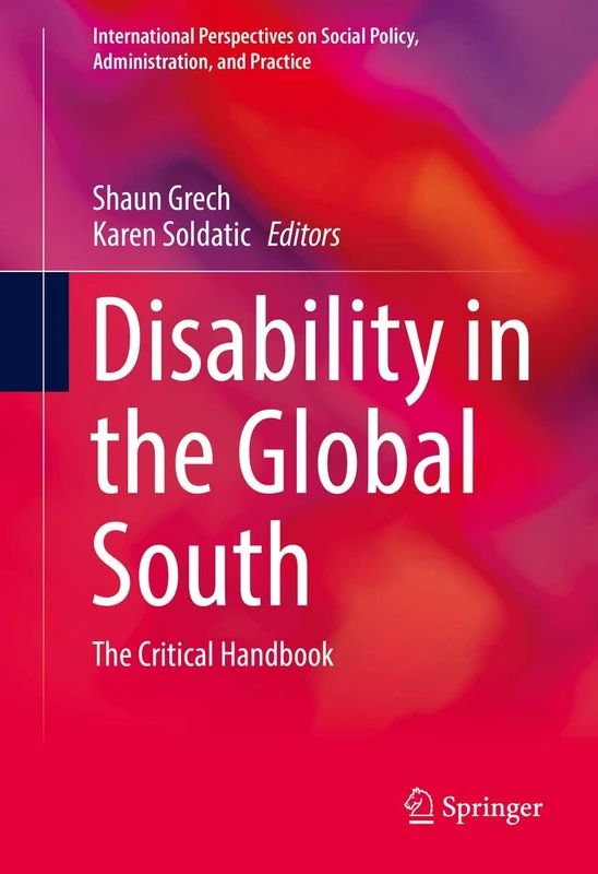 Disability in the Global South: The Critical Handbook (International Perspectives on Social Policy, Administration, and Practice)