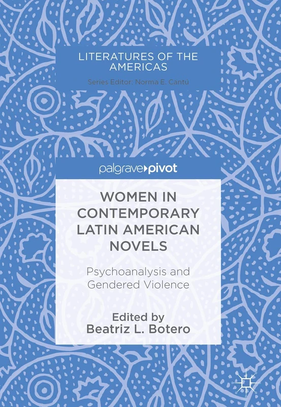 Women in Contemporary Latin American Novels: Psychoanalysis and Gendered Violence (Literatures of the Americas)