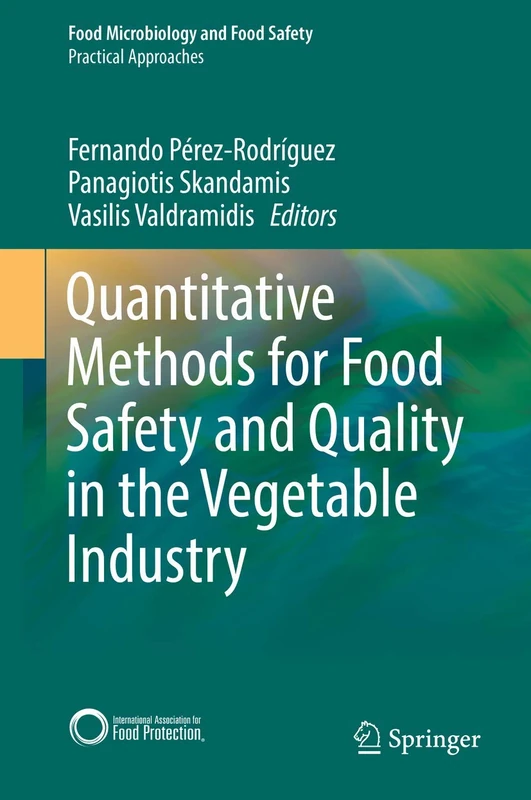 Quantitative Methods for Food Safety and Quality in the Vegetable Industry (Food Microbiology and Food Safety)