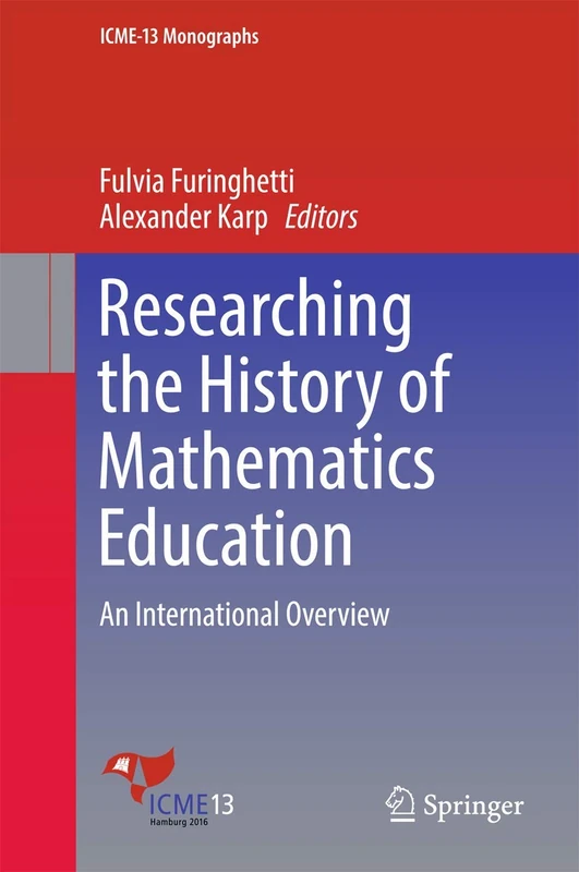 Researching the History of Mathematics Education: An International Overview (ICME-13 Monographs)