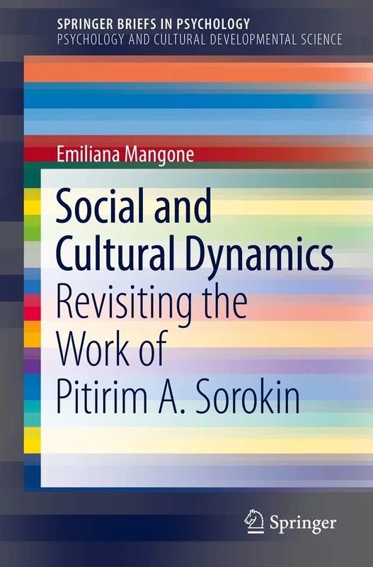 Social and Cultural Dynamics: Revisiting the Work of Pitirim A. Sorokin (SpringerBriefs in Psychology)