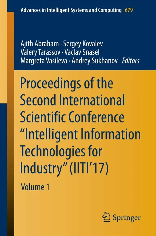 Proceedings of the Second International Scientific Conference “Intelligent Information Technologies for Industry” (IITI’17): Volume 1: 679 (Advances in Intelligent Systems and Computing, 679)