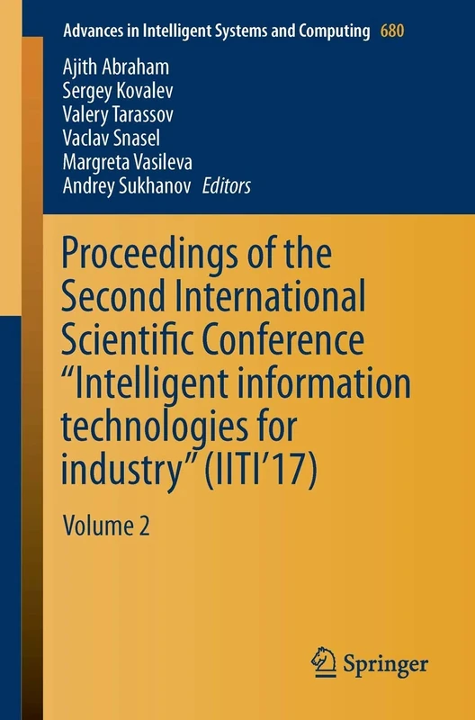 Proceedings of the Second International Scientific Conference “Intelligent Information Technologies for Industry” (IITI’17): Volume 2: 680 (Advances in Intelligent Systems and Computing, 680)
