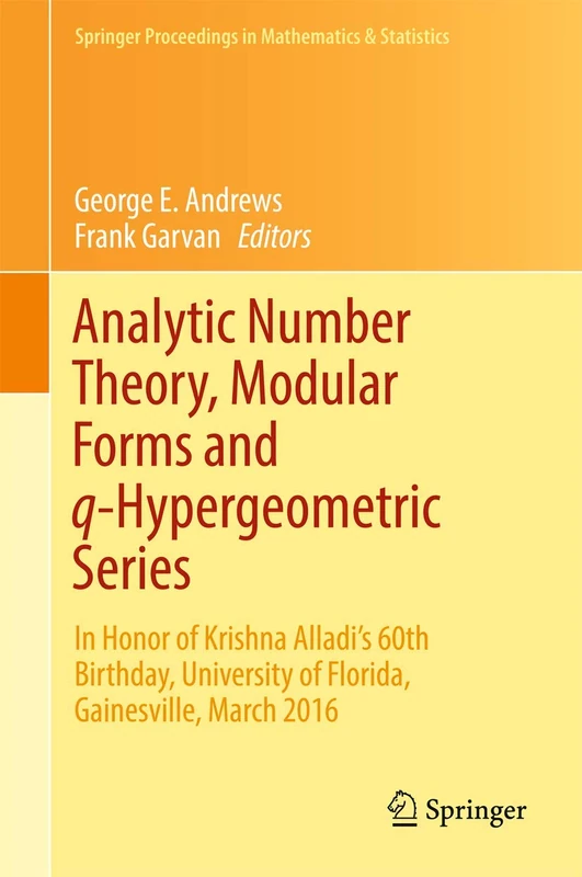 Analytic Number Theory, Modular Forms and q-Hypergeometric Series: In Honor of Krishna Alladi's 60th Birthday, University of Florida, Gainesville, ... Proceedings in Mathematics & Statistics, 221)