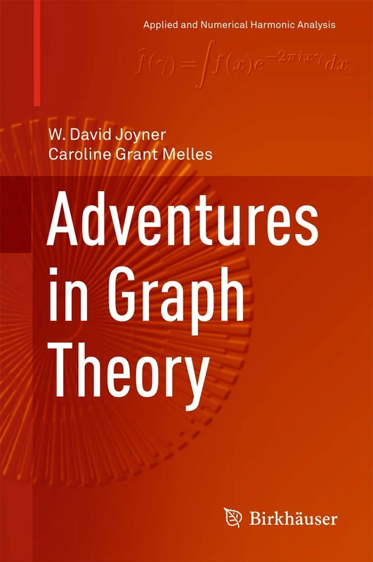 Adventures in Graph Theory: A Bridge to Advanced Mathematics (Applied and Numerical Harmonic Analysis)