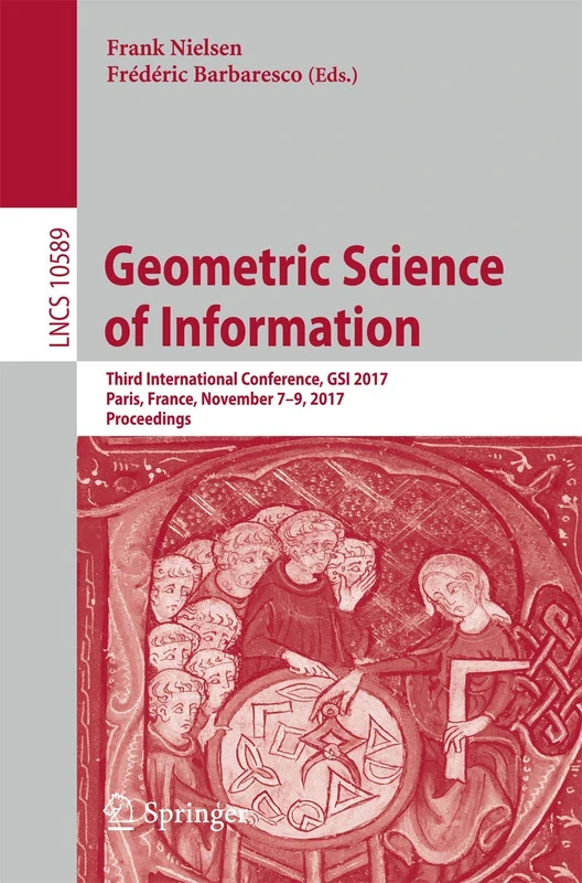 Geometric Science of Information: Third International Conference, GSI 2017, Paris, France, November 7-9, 2017, Proceedings: 10589 (Lecture Notes in Computer Science, 10589)