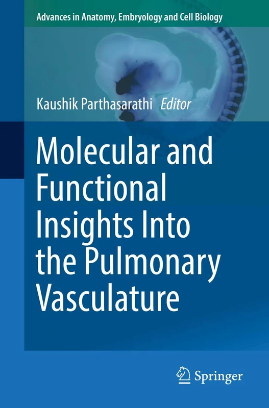 Molecular and Functional Insights Into the Pulmonary Vasculature: 228 (Advances in Anatomy, Embryology and Cell Biology, 228)